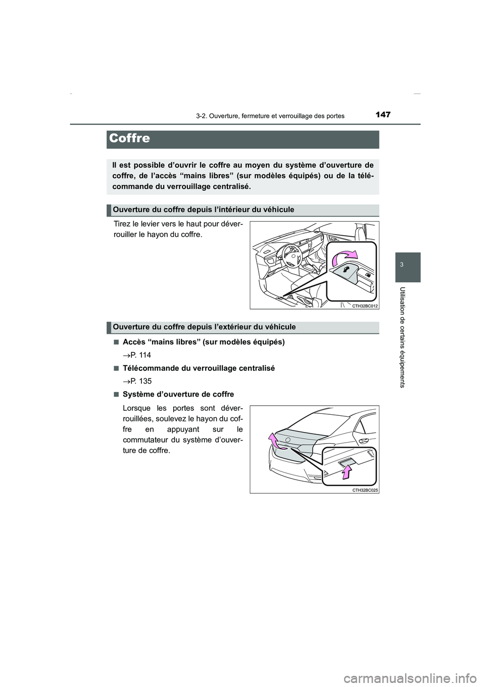 TOYOTA COROLLA 2015  Manuel du propriétaire (in French) 1473-2. Ouverture, fermeture et verrouillage des portes
3
Utilisation de certains équipements
COROLLA_TMMT_EK (OM12J75K)
Tirez le levier vers le haut pour déver-
rouiller le hayon du coffre.
■Acc