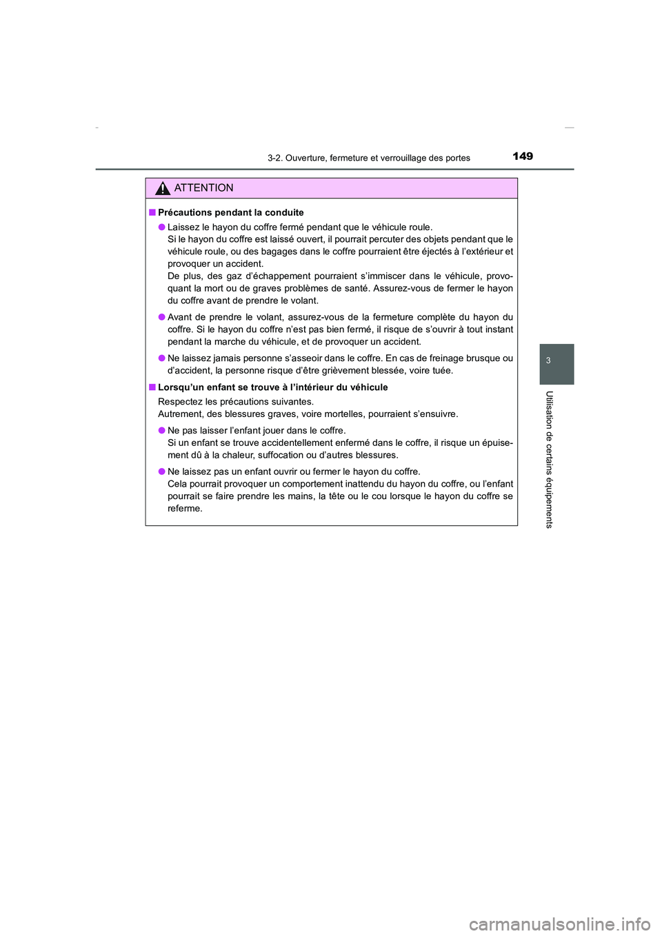 TOYOTA COROLLA 2015  Manuel du propriétaire (in French) 1493-2. Ouverture, fermeture et verrouillage des portes
3
Utilisation de certains équipements
COROLLA_TMMT_EK (OM12J75K)
ATTENTION
■Précautions pendant la conduite
●Laissez le hayon du coffre fe