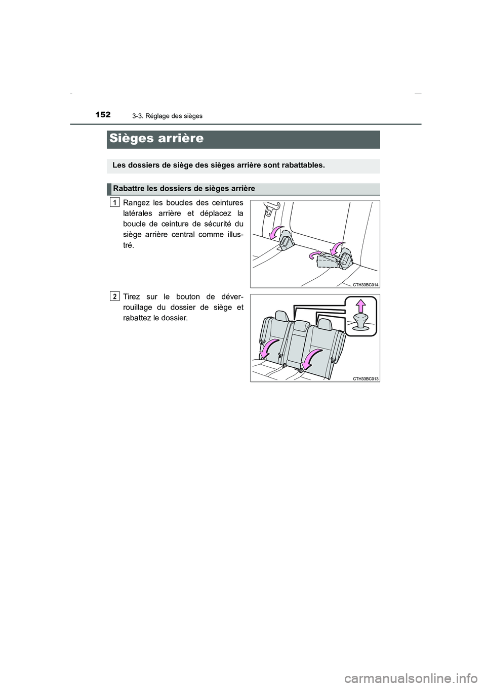 TOYOTA COROLLA 2015  Manuel du propriétaire (in French) 1523-3. Réglage des sièges
COROLLA_TMMT_EK (OM12J75K)
Rangez les boucles des ceintures
latérales arrière et déplacez la
boucle de ceinture de sécurité du
siège arrière central comme illus-
tr