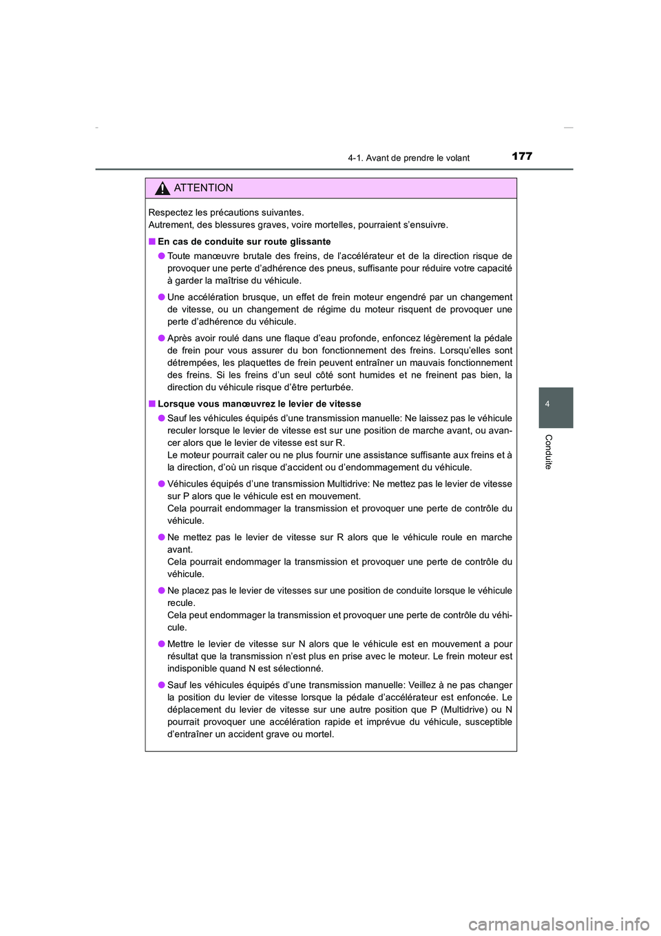 TOYOTA COROLLA 2015  Manuel du propriétaire (in French) 1774-1. Avant de prendre le volant
4
Conduite
COROLLA_TMMT_EK (OM12J75K)
ATTENTION
Respectez les précautions suivantes. 
Autrement, des blessures graves, voire mortelles, pourraient s’ensuivre.
■