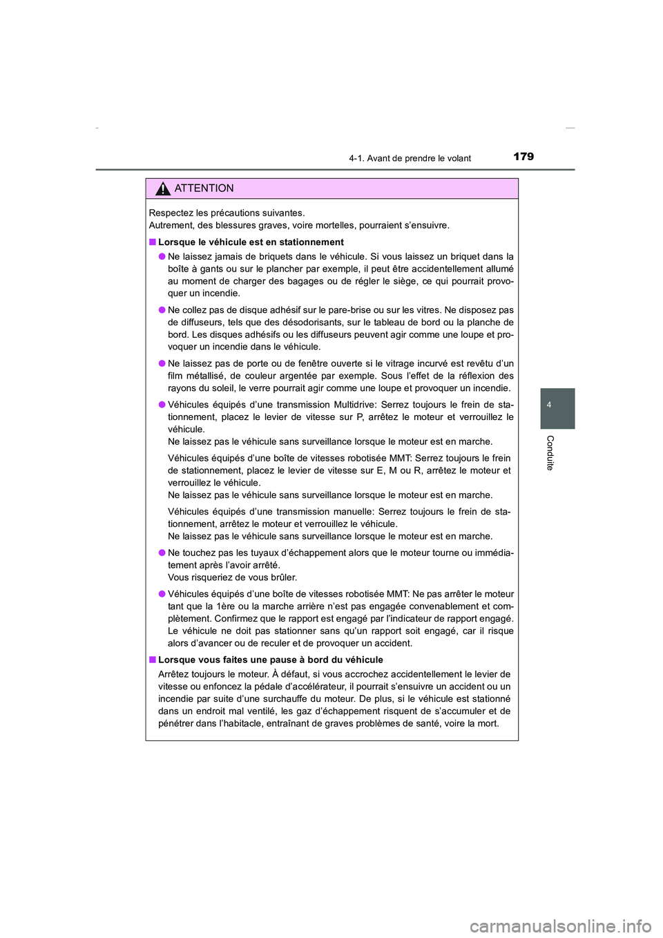 TOYOTA COROLLA 2015  Manuel du propriétaire (in French) 1794-1. Avant de prendre le volant
4
Conduite
COROLLA_TMMT_EK (OM12J75K)
ATTENTION
Respectez les précautions suivantes. 
Autrement, des blessures graves, voire mortelles, pourraient s’ensuivre.
■