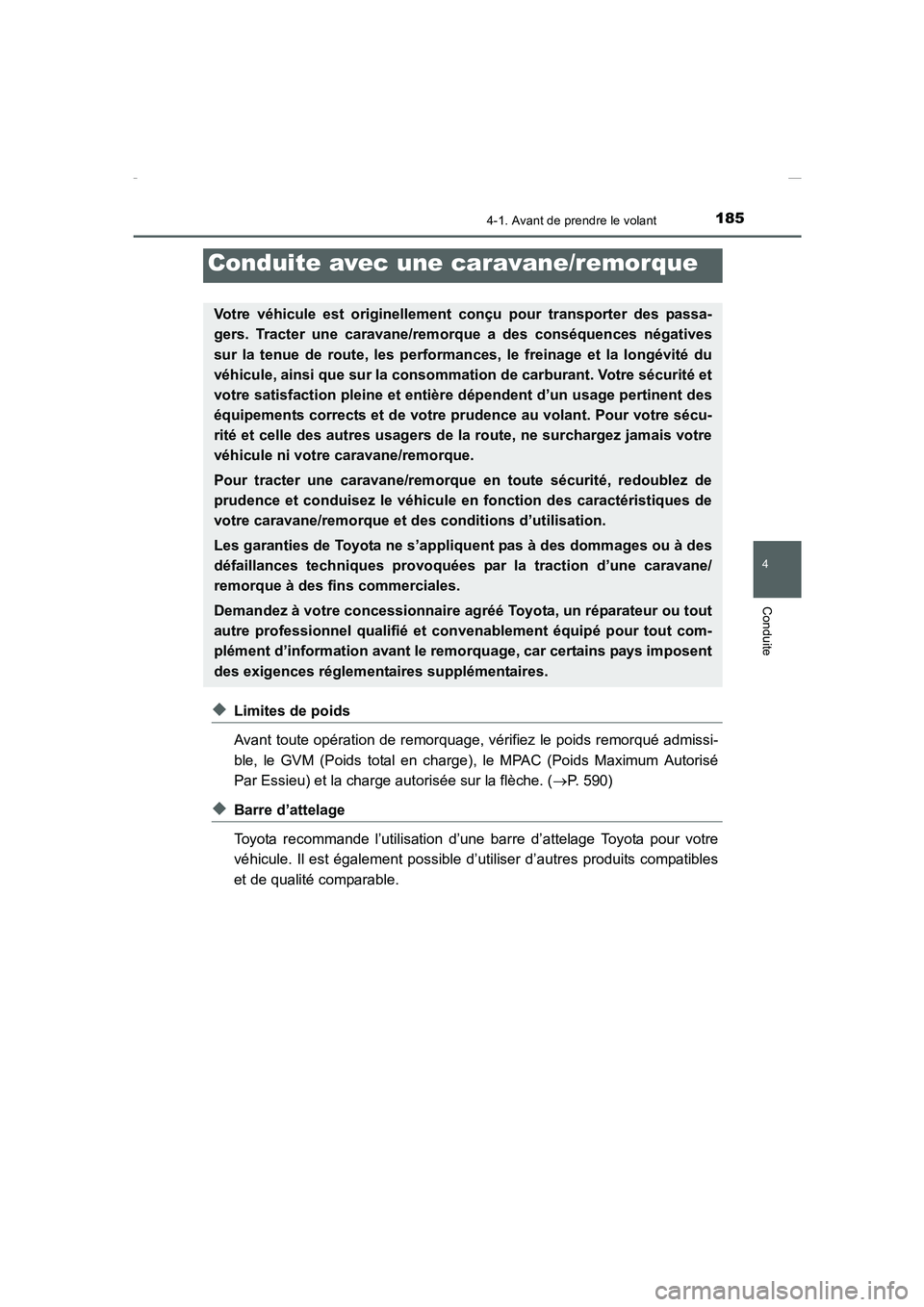TOYOTA COROLLA 2015 Manuel du propriétaire (in French) 1854-1. Avant de prendre le volant
4
Conduite
COROLLA_TMMT_EK (OM12J75K)
◆Limites de poids
Avant toute opération de remorquage, vérifiez le poids remorqué admissi-
ble, le GVM (Poids total en cha TOYOTA COROLLA 2015 Manuel du propriétaire (in French) 1854-1. Avant de prendre le volant
4
Conduite
COROLLA_TMMT_EK (OM12J75K)
◆Limites de poids
Avant toute opération de remorquage, vérifiez le poids remorqué admissi-
ble, le GVM (Poids total en cha