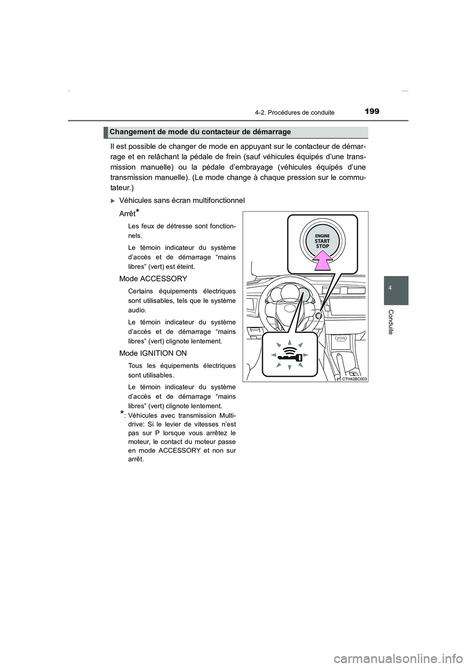 TOYOTA COROLLA 2015  Manuel du propriétaire (in French) 1994-2. Procédures de conduite
4
Conduite
COROLLA_TMMT_EK (OM12J75K)
Il est possible de changer de mode en appuyant sur le contacteur de démar-
rage et en relâchant la pédale de frein (sauf véhic