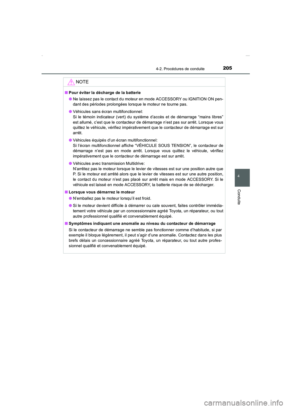 TOYOTA COROLLA 2015  Manuel du propriétaire (in French) 2054-2. Procédures de conduite
4
Conduite
COROLLA_TMMT_EK (OM12J75K)
NOTE
■Pour éviter la décharge de la batterie
●Ne laissez pas le contact du moteur en mode ACCESSORY ou IGNITION ON pen-
dant