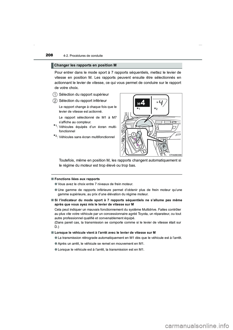 TOYOTA COROLLA 2015  Manuel du propriétaire (in French) 2084-2. Procédures de conduite
COROLLA_TMMT_EK (OM12J75K)
Pour entrer dans le mode sport à 7 rapports séquentiels, mettez le levier de
vitesse en position M. Les rapports peuvent ensuite être sél