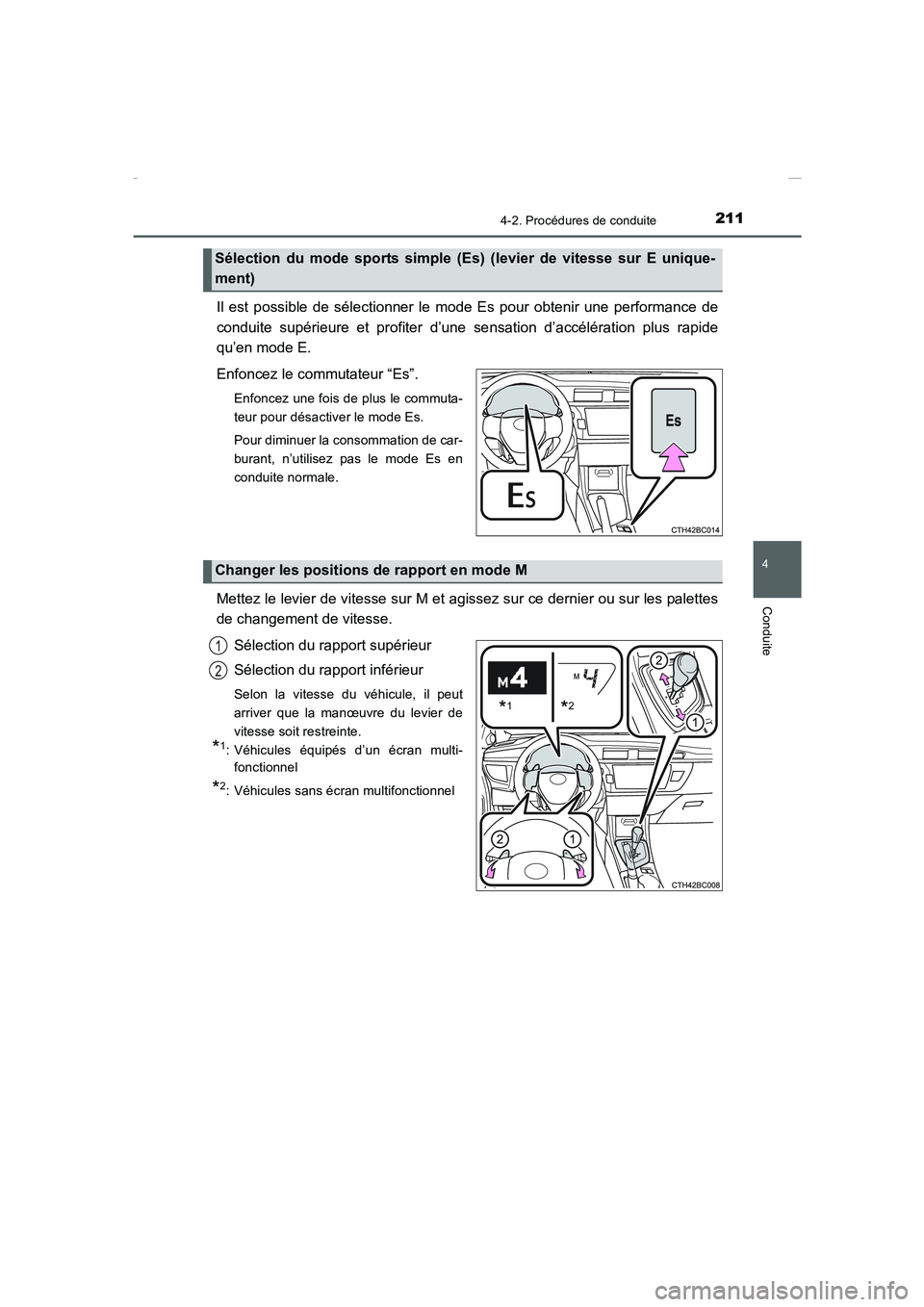 TOYOTA COROLLA 2015  Manuel du propriétaire (in French) 2114-2. Procédures de conduite
4
Conduite
COROLLA_TMMT_EK (OM12J75K)
Il est possible de sélectionner le mode Es pour obtenir une performance de
conduite supérieure et profiter d’une sensation d