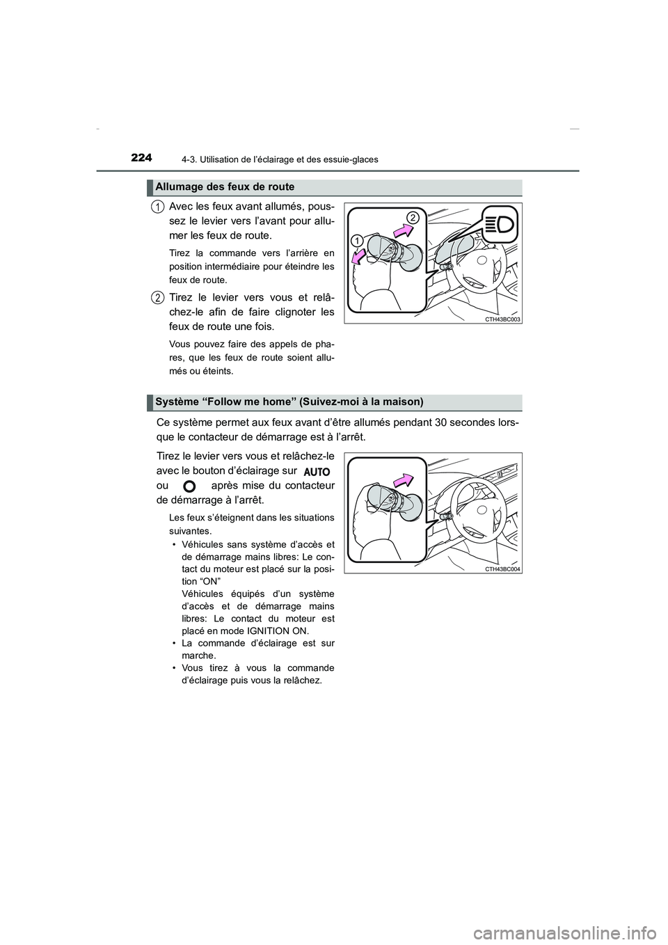 TOYOTA COROLLA 2015  Manuel du propriétaire (in French) 2244-3. Utilisation de l’éclairage et des essuie-glaces
COROLLA_TMMT_EK (OM12J75K)
Avec les feux avant allumés, pous-
sez le levier vers l’avant pour allu-
mer les feux de route. 
Tirez la comma