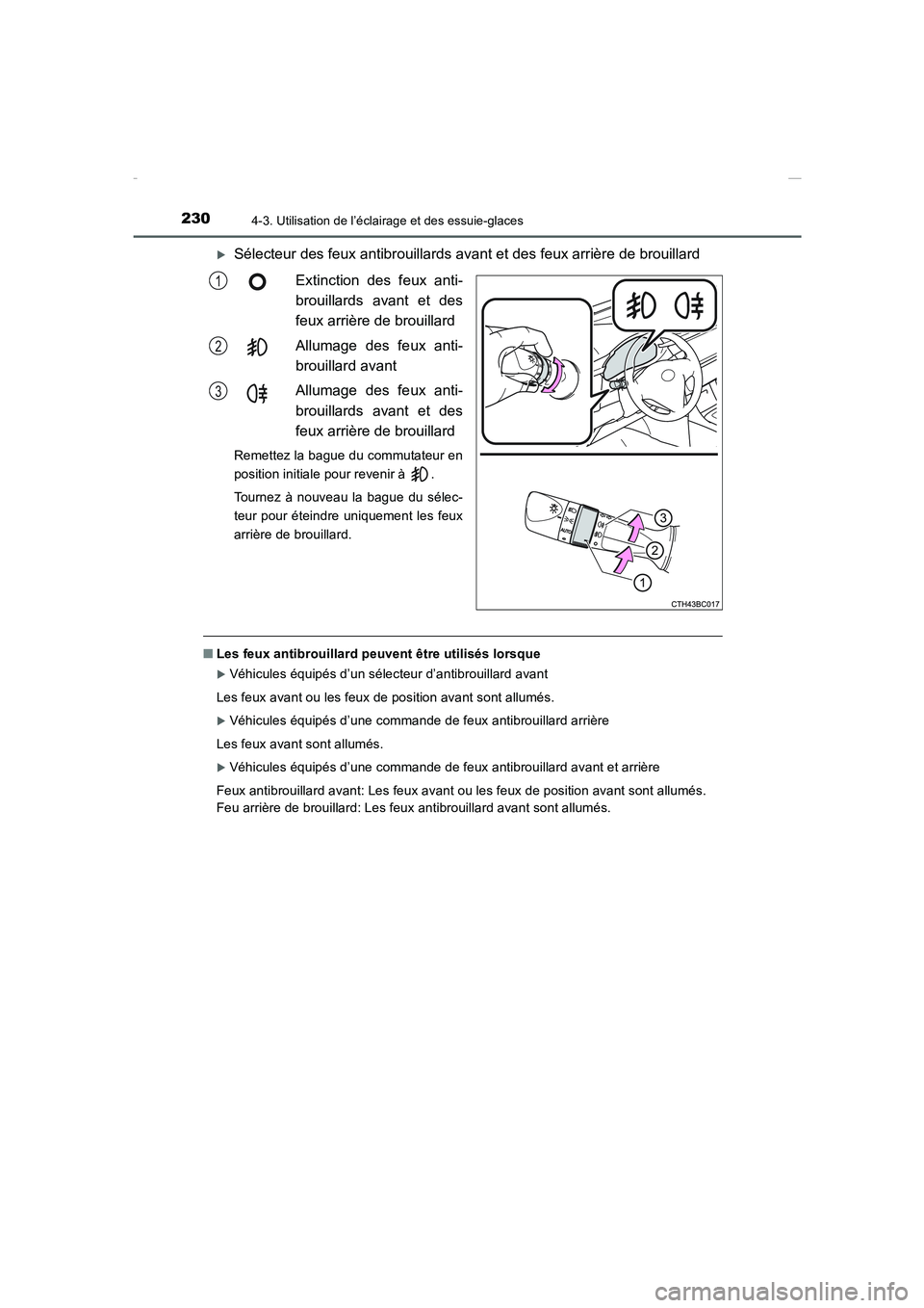 TOYOTA COROLLA 2015  Manuel du propriétaire (in French) 2304-3. Utilisation de l’éclairage et des essuie-glaces
COROLLA_TMMT_EK (OM12J75K)
�XSélecteur des feux antibrouillards avant et des feux arrière de brouillard
Extinction des feux anti-
brouillar