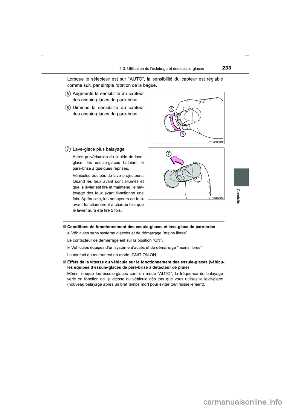 TOYOTA COROLLA 2015  Manuel du propriétaire (in French) 2334-3. Utilisation de l’éclairage et des essuie-glaces
4
Conduite
COROLLA_TMMT_EK (OM12J75K)
Lorsque le sélecteur est sur “AUTO”, la sensibilité du capteur est réglable
comme suit, par simp