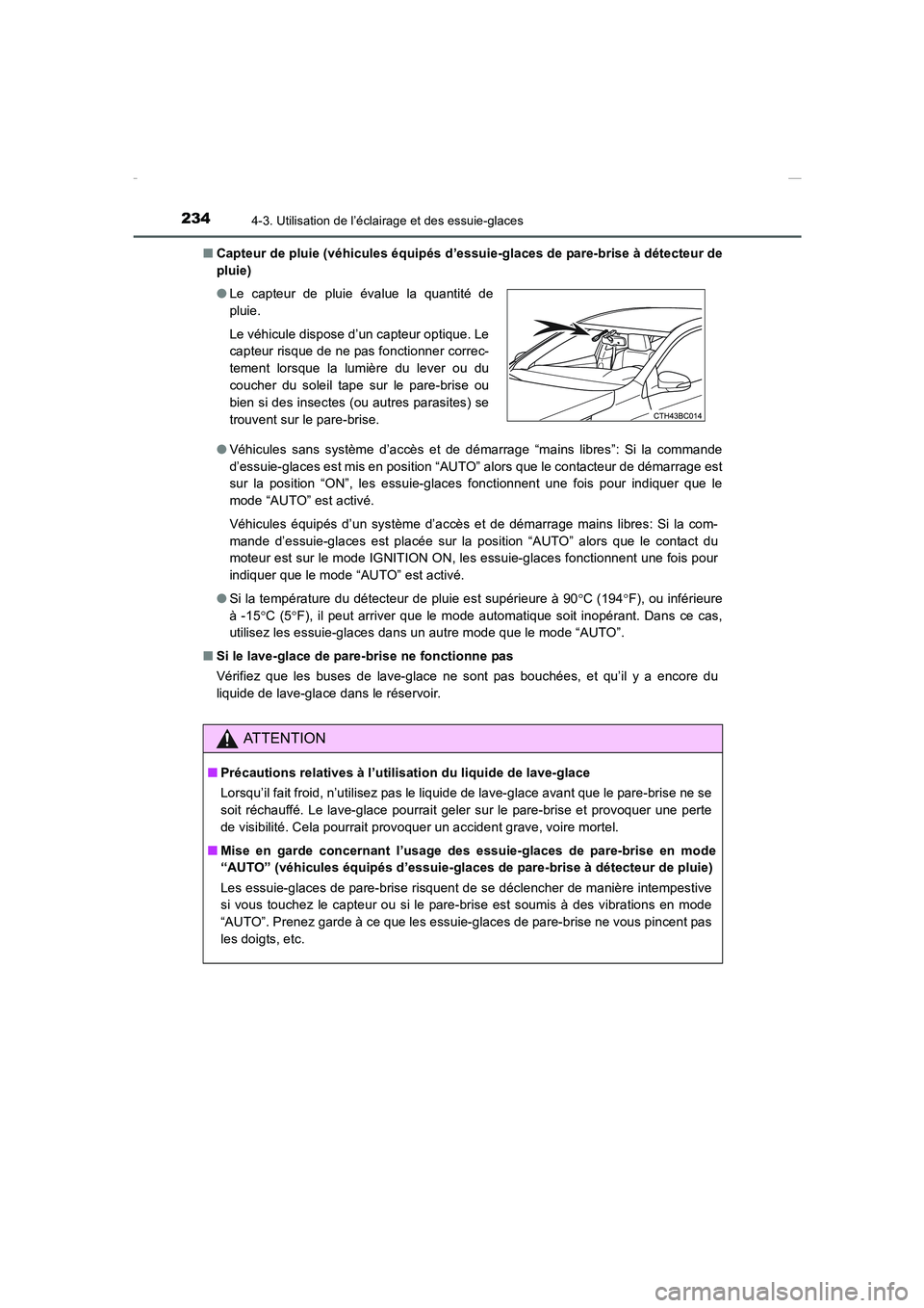 TOYOTA COROLLA 2015  Manuel du propriétaire (in French) 2344-3. Utilisation de l’éclairage et des essuie-glaces
COROLLA_TMMT_EK (OM12J75K)■Capteur de pluie (véhicules équipés d’essuie-glaces de pare-brise à détecteur de
pluie)
●Véhicules san