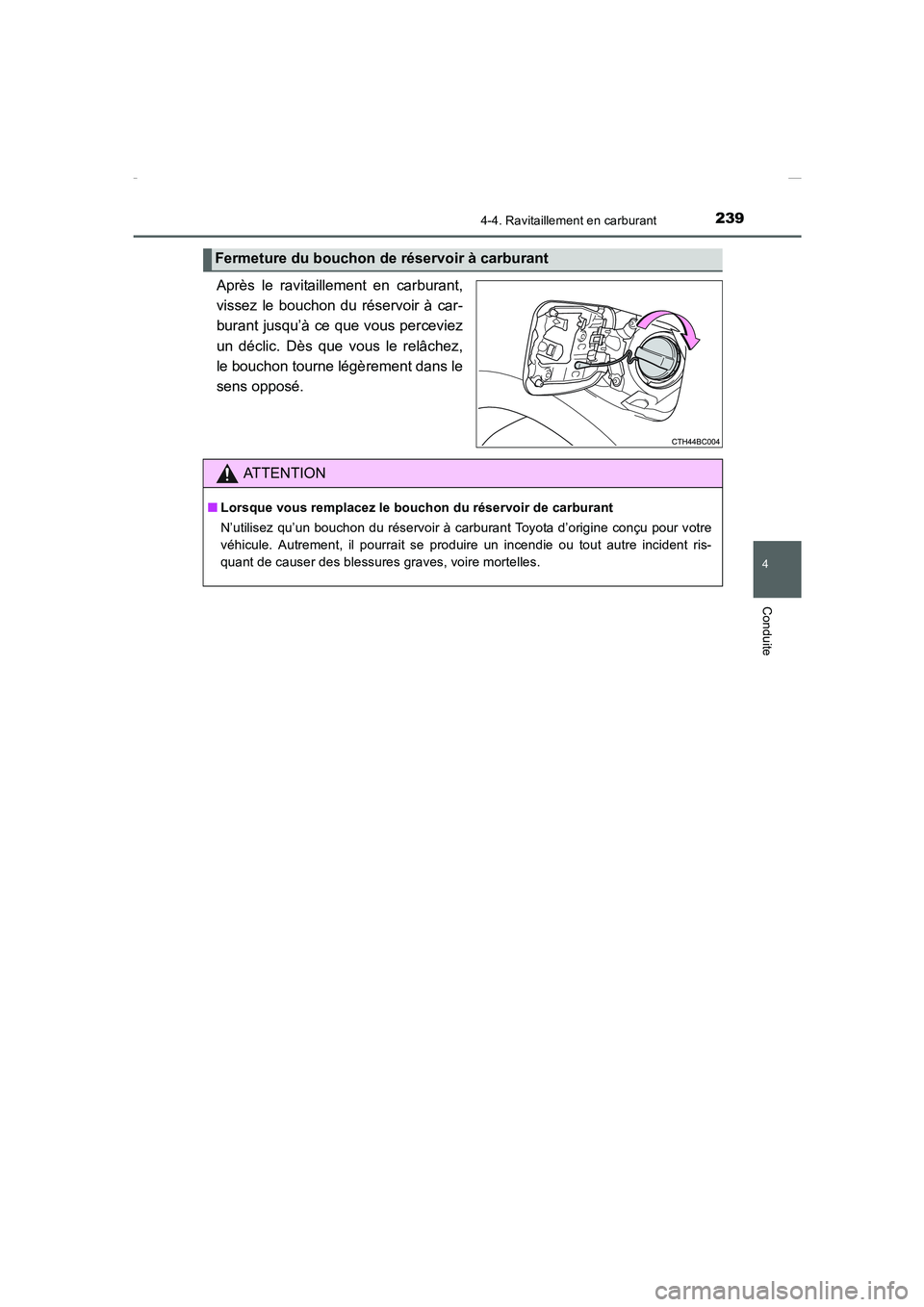TOYOTA COROLLA 2015  Manuel du propriétaire (in French) 2394-4. Ravitaillement en carburant
4
Conduite
COROLLA_TMMT_EK (OM12J75K)
Après le ravitaillement en carburant,
vissez le bouchon du réservoir à car-
burant jusqu’à ce que vous perceviez
un déc