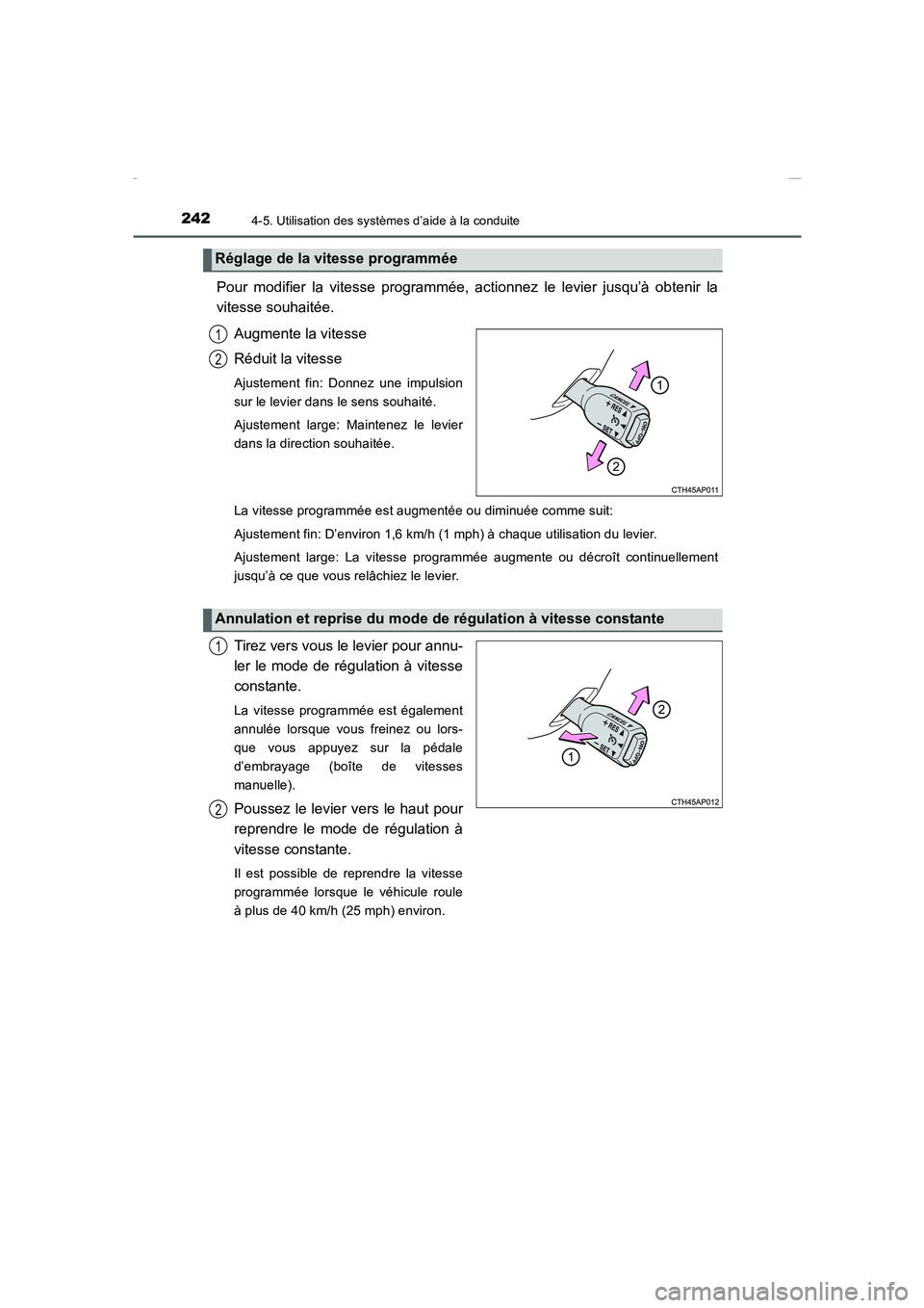 TOYOTA COROLLA 2015 Manuel du propriétaire (in French) 2424-5. Utilisation des systèmes d’aide à la conduite
COROLLA_TMMT_EK (OM12J75K)
Pour modifier la vitesse programmée, actionnez le levier jusqu’à obtenir la
vitesse souhaitée.
Augmente la vit TOYOTA COROLLA 2015 Manuel du propriétaire (in French) 2424-5. Utilisation des systèmes d’aide à la conduite
COROLLA_TMMT_EK (OM12J75K)
Pour modifier la vitesse programmée, actionnez le levier jusqu’à obtenir la
vitesse souhaitée.
Augmente la vit