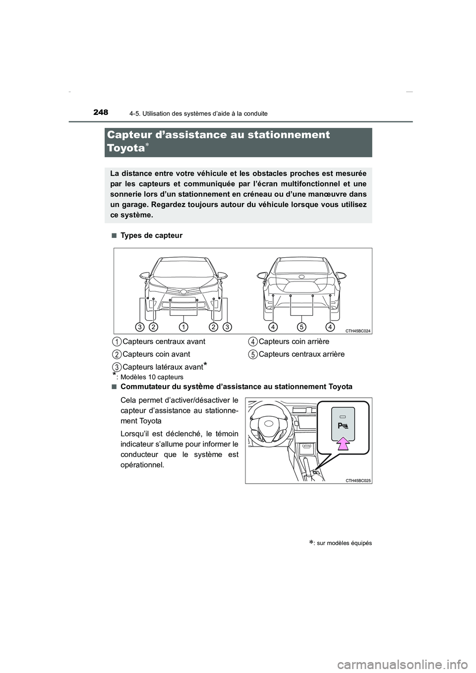 TOYOTA COROLLA 2015 Manuel du propriétaire (in French) 2484-5. Utilisation des systèmes d’aide à la conduite
COROLLA_TMMT_EK (OM12J75K)■
Types de capteur
■Commutateur du système d’assistance au stationnement Toyota
Cela permet d’activer/désa TOYOTA COROLLA 2015 Manuel du propriétaire (in French) 2484-5. Utilisation des systèmes d’aide à la conduite
COROLLA_TMMT_EK (OM12J75K)■
Types de capteur
■Commutateur du système d’assistance au stationnement Toyota
Cela permet d’activer/désa
