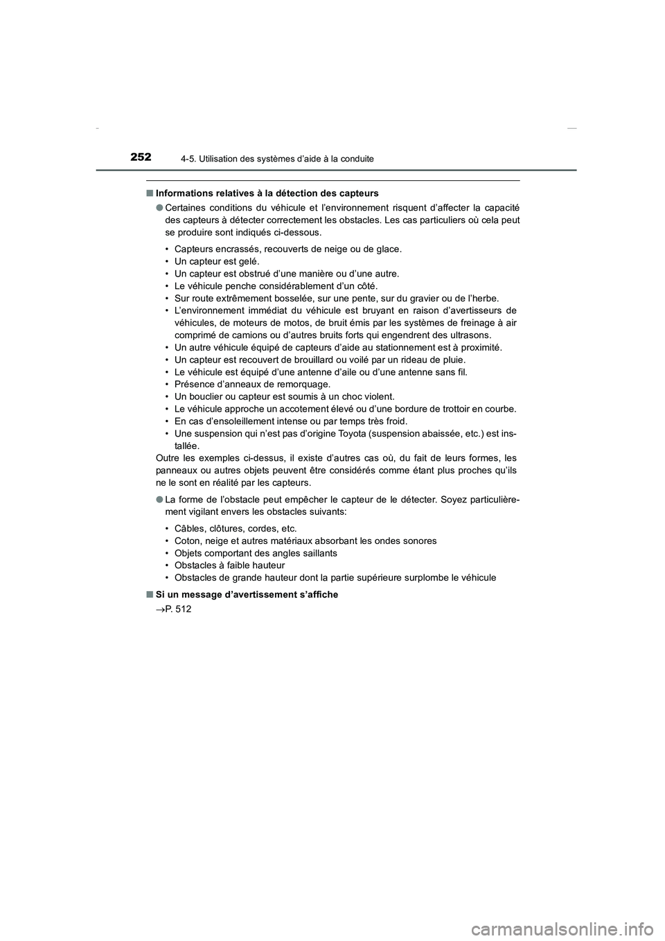 TOYOTA COROLLA 2015  Manuel du propriétaire (in French) 2524-5. Utilisation des systèmes d’aide à la conduite
COROLLA_TMMT_EK (OM12J75K)
■Informations relatives à la détection des capteurs
●Certaines conditions du véhicule et l’environnement r