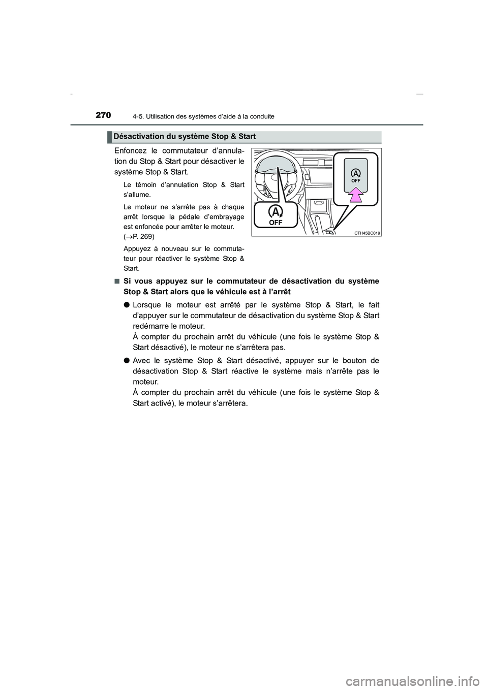 TOYOTA COROLLA 2015 Manuel du propriétaire (in French) 2704-5. Utilisation des systèmes d’aide à la conduite
COROLLA_TMMT_EK (OM12J75K)
Enfoncez le commutateur d’annula-
tion du Stop & Start pour désactiver le
système Stop & Start.
Le témoin d’ TOYOTA COROLLA 2015 Manuel du propriétaire (in French) 2704-5. Utilisation des systèmes d’aide à la conduite
COROLLA_TMMT_EK (OM12J75K)
Enfoncez le commutateur d’annula-
tion du Stop & Start pour désactiver le
système Stop & Start.
Le témoin d’