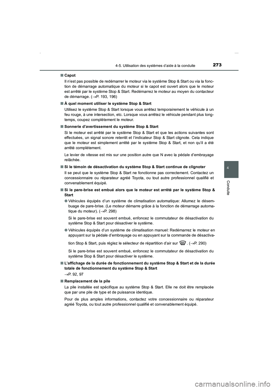 TOYOTA COROLLA 2015 Manuel du propriétaire (in French) 2734-5. Utilisation des systèmes d’aide à la conduite
4
Conduite
COROLLA_TMMT_EK (OM12J75K)■Capot
Il n’est pas possible de redémarrer le moteur via le système Stop & Start ou via la fonc-
ti TOYOTA COROLLA 2015 Manuel du propriétaire (in French) 2734-5. Utilisation des systèmes d’aide à la conduite
4
Conduite
COROLLA_TMMT_EK (OM12J75K)■Capot
Il n’est pas possible de redémarrer le moteur via le système Stop & Start ou via la fonc-
ti