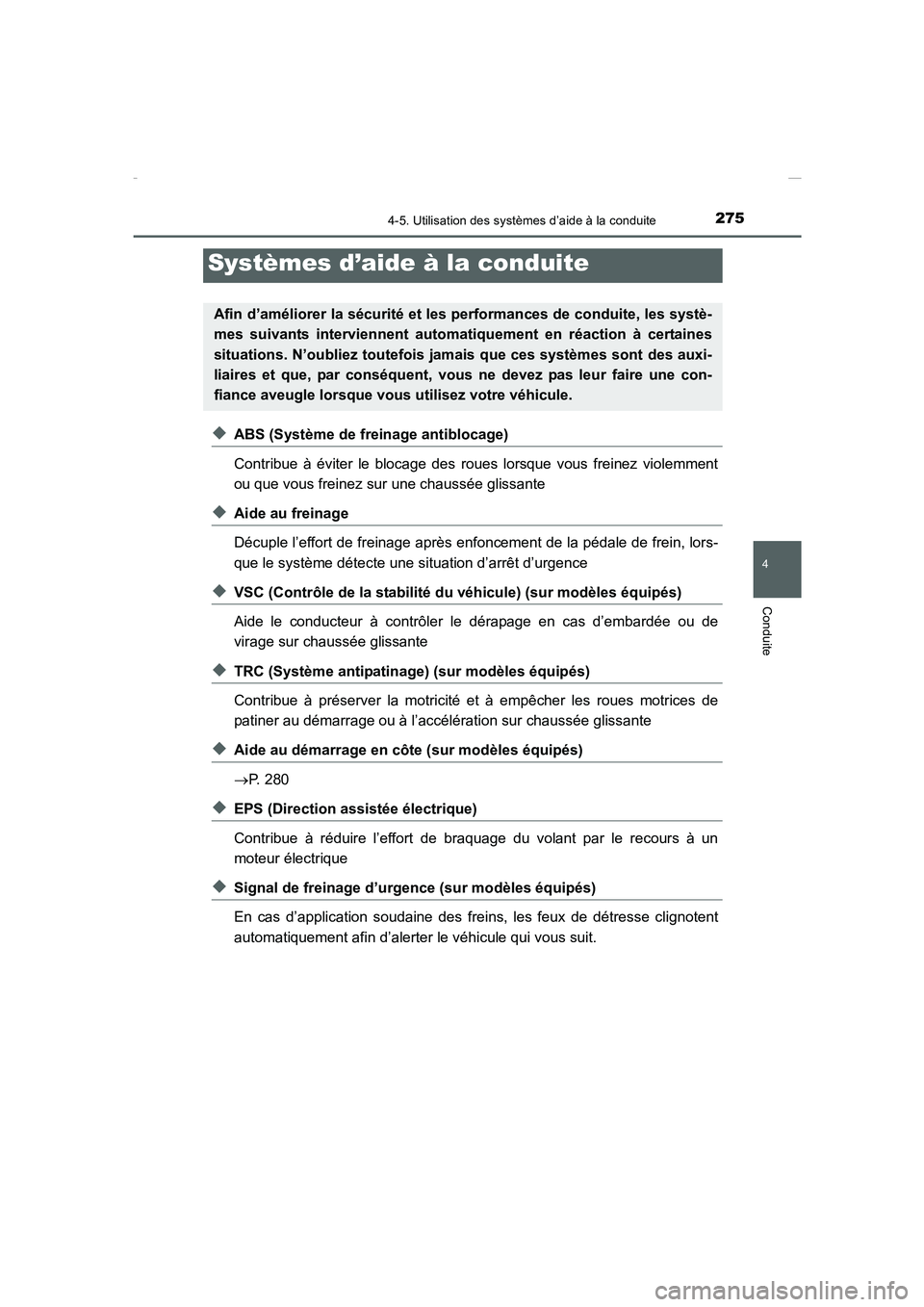 TOYOTA COROLLA 2015 Manuel du propriétaire (in French) 2754-5. Utilisation des systèmes d’aide à la conduite
4
Conduite
COROLLA_TMMT_EK (OM12J75K)
◆ABS (Système de freinage antiblocage)
Contribue à éviter le blocage des roues lorsque vous freinez TOYOTA COROLLA 2015 Manuel du propriétaire (in French) 2754-5. Utilisation des systèmes d’aide à la conduite
4
Conduite
COROLLA_TMMT_EK (OM12J75K)
◆ABS (Système de freinage antiblocage)
Contribue à éviter le blocage des roues lorsque vous freinez