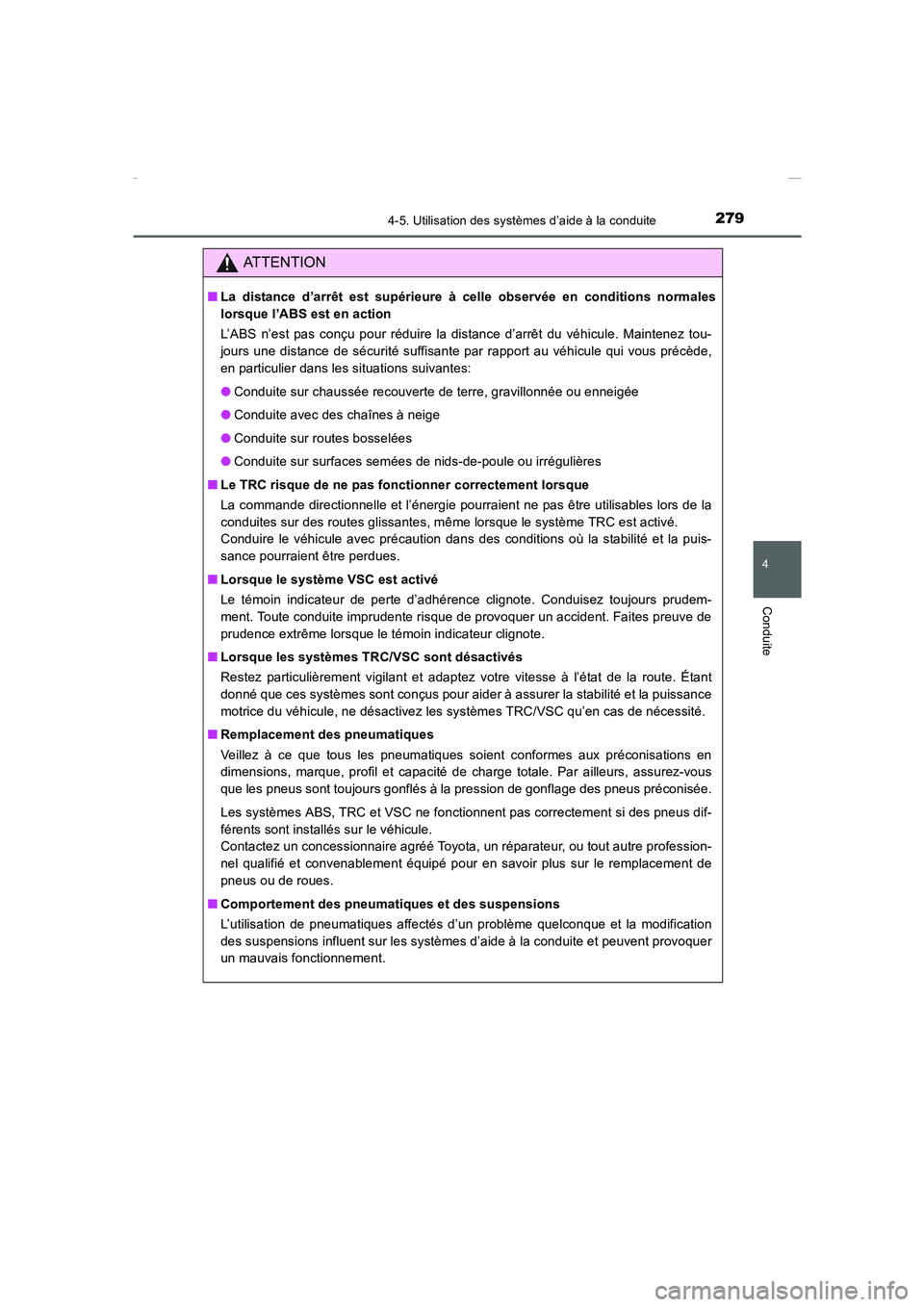 TOYOTA COROLLA 2015 Manuel du propriétaire (in French) 2794-5. Utilisation des systèmes d’aide à la conduite
4
Conduite
COROLLA_TMMT_EK (OM12J75K)
ATTENTION
■La distance d’arrêt est supérieure à celle observée en conditions normales
lorsque l TOYOTA COROLLA 2015 Manuel du propriétaire (in French) 2794-5. Utilisation des systèmes d’aide à la conduite
4
Conduite
COROLLA_TMMT_EK (OM12J75K)
ATTENTION
■La distance d’arrêt est supérieure à celle observée en conditions normales
lorsque l
