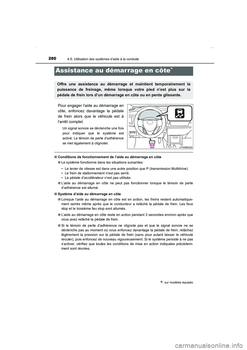 TOYOTA COROLLA 2015 Manuel du propriétaire (in French) 2804-5. Utilisation des systèmes d’aide à la conduite
COROLLA_TMMT_EK (OM12J75K)
Pour engager l’aide au démarrage en
côte, enfoncez davantage la pédale
de frein alors que le véhicule est à
TOYOTA COROLLA 2015 Manuel du propriétaire (in French) 2804-5. Utilisation des systèmes d’aide à la conduite
COROLLA_TMMT_EK (OM12J75K)
Pour engager l’aide au démarrage en
côte, enfoncez davantage la pédale
de frein alors que le véhicule est à