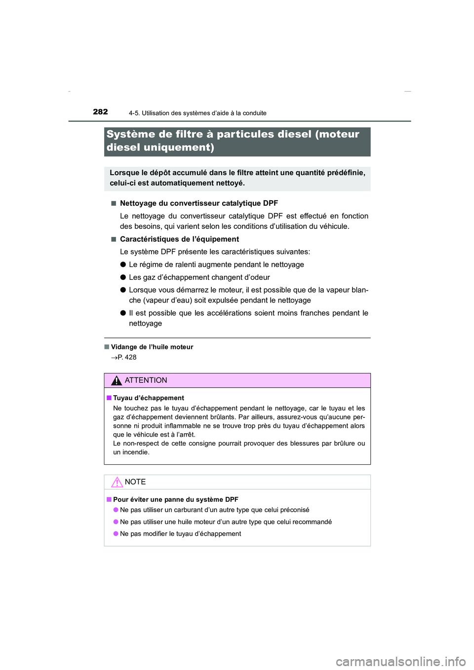 TOYOTA COROLLA 2015 Manuel du propriétaire (in French) 2824-5. Utilisation des systèmes d’aide à la conduite
COROLLA_TMMT_EK (OM12J75K)■
Nettoyage du convertisseur catalytique DPF
Le nettoyage du convertisseur catalytique DPF est effectué en foncti TOYOTA COROLLA 2015 Manuel du propriétaire (in French) 2824-5. Utilisation des systèmes d’aide à la conduite
COROLLA_TMMT_EK (OM12J75K)■
Nettoyage du convertisseur catalytique DPF
Le nettoyage du convertisseur catalytique DPF est effectué en foncti