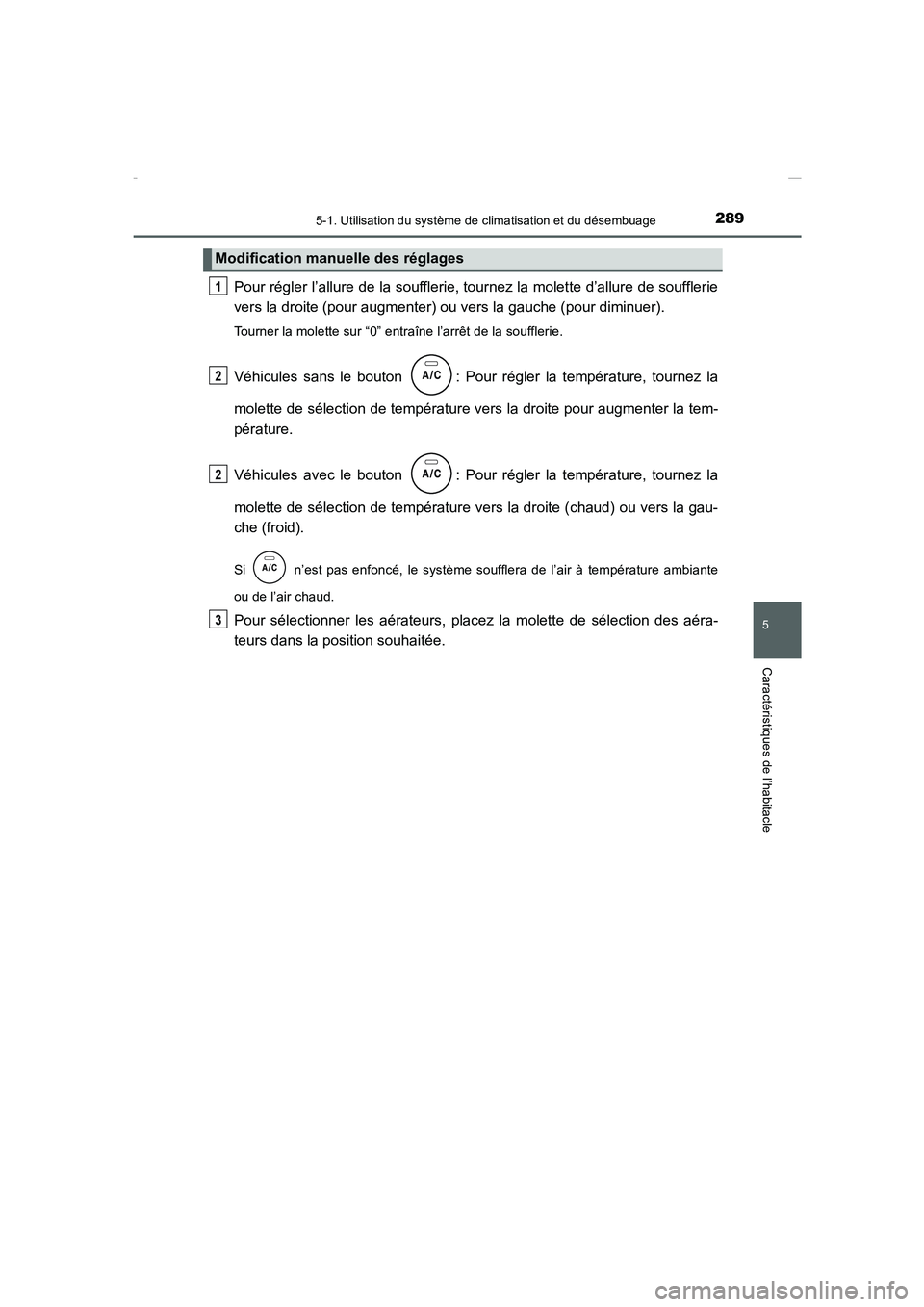 TOYOTA COROLLA 2015 Manuel du propriétaire (in French) 2895-1. Utilisation du système de climatisation et du désembuage
5
Caractéristiques de l’habitacle
COROLLA_TMMT_EK (OM12J75K)
Pour régler l’allure de la soufflerie, tournez la molette d’allu TOYOTA COROLLA 2015 Manuel du propriétaire (in French) 2895-1. Utilisation du système de climatisation et du désembuage
5
Caractéristiques de l’habitacle
COROLLA_TMMT_EK (OM12J75K)
Pour régler l’allure de la soufflerie, tournez la molette d’allu