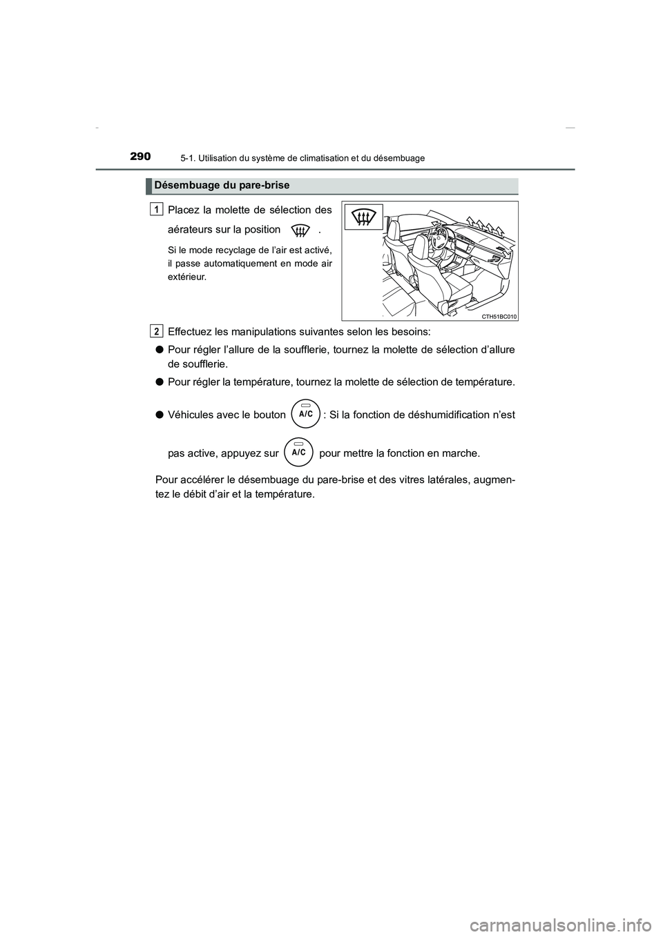 TOYOTA COROLLA 2015 Manuel du propriétaire (in French) 2905-1. Utilisation du système de climatisation et du désembuage
COROLLA_TMMT_EK (OM12J75K)
Placez la molette de sélection des
aérateurs sur la position .
Si le mode recyclage de l’air est acti TOYOTA COROLLA 2015 Manuel du propriétaire (in French) 2905-1. Utilisation du système de climatisation et du désembuage
COROLLA_TMMT_EK (OM12J75K)
Placez la molette de sélection des
aérateurs sur la position .
Si le mode recyclage de l’air est acti