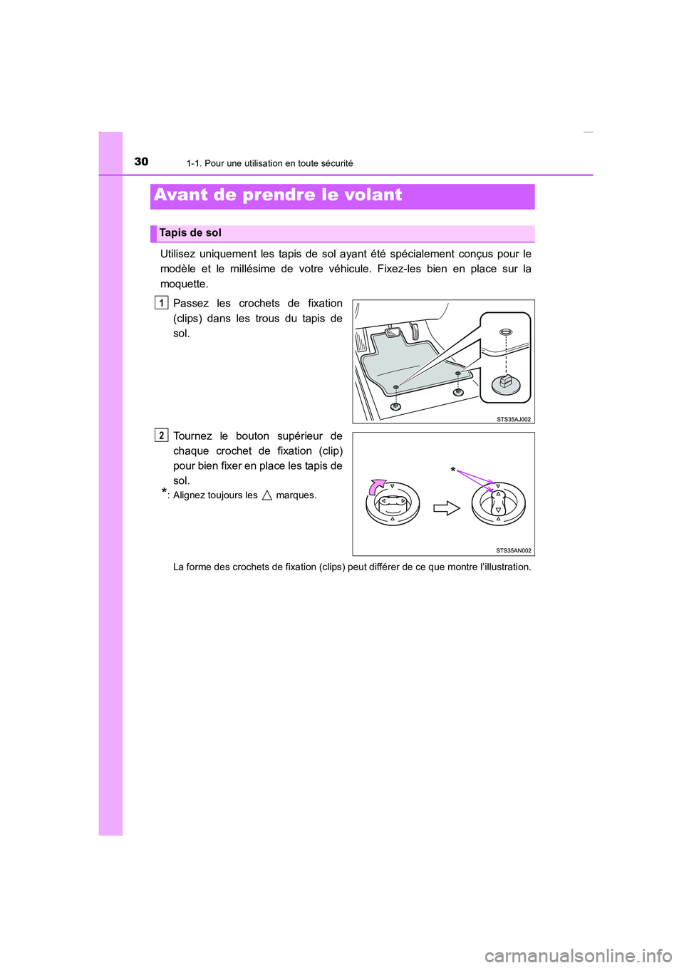 TOYOTA COROLLA 2015 Manuel du propriétaire (in French) 30
COROLLA_TMMT_EK (OM12J75K)
1-1. Pour une utilisation en toute sécurité
Utilisez uniquement les tapis de sol ayant été spécialement conçus pour le
modèle et le millésime de votre véhicule. TOYOTA COROLLA 2015 Manuel du propriétaire (in French) 30
COROLLA_TMMT_EK (OM12J75K)
1-1. Pour une utilisation en toute sécurité
Utilisez uniquement les tapis de sol ayant été spécialement conçus pour le
modèle et le millésime de votre véhicule.