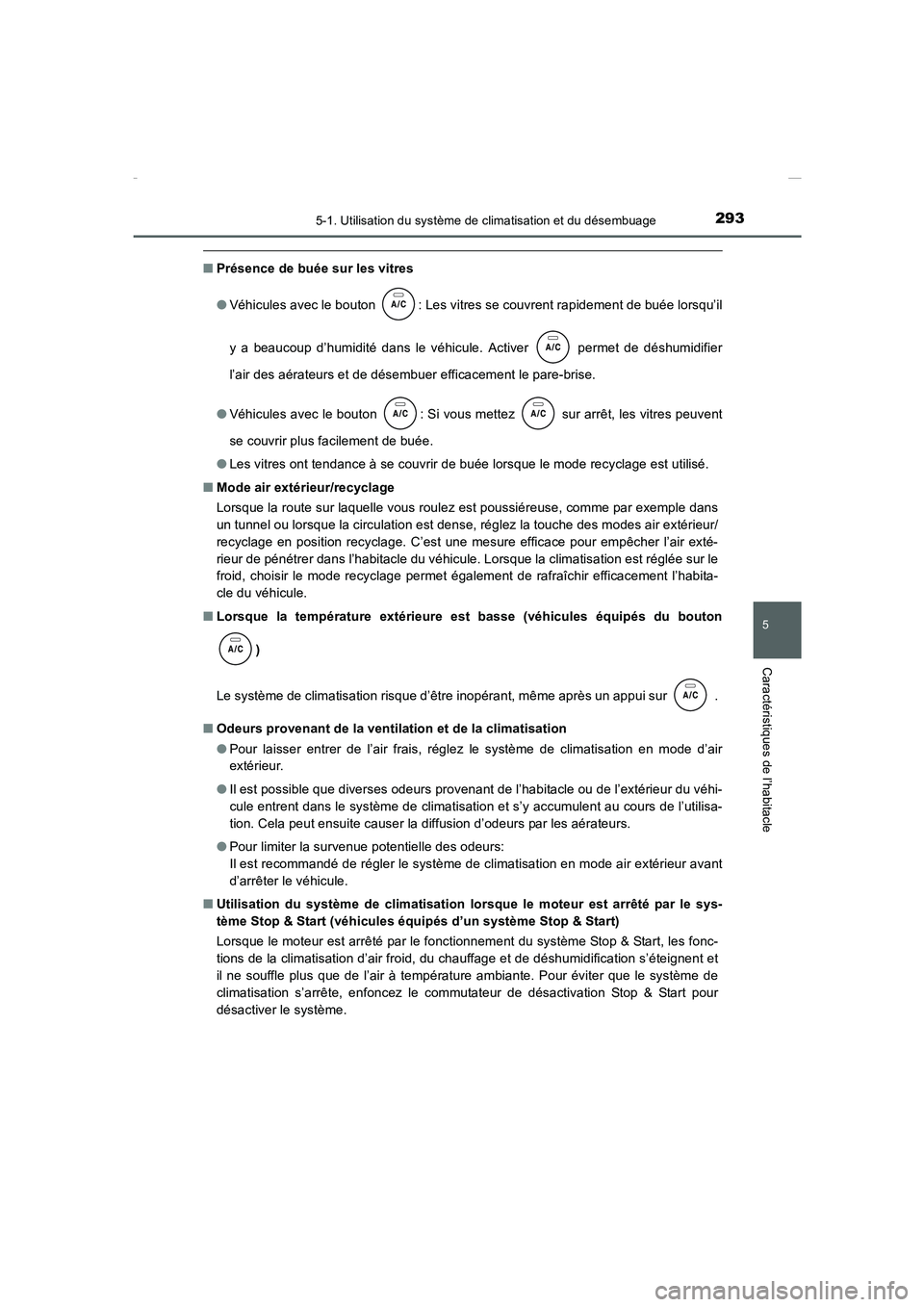 TOYOTA COROLLA 2015 Manuel du propriétaire (in French) 2935-1. Utilisation du système de climatisation et du désembuage
5
Caractéristiques de l’habitacle
COROLLA_TMMT_EK (OM12J75K)
■Présence de buée sur les vitres
●Véhicules avec le bouton : TOYOTA COROLLA 2015 Manuel du propriétaire (in French) 2935-1. Utilisation du système de climatisation et du désembuage
5
Caractéristiques de l’habitacle
COROLLA_TMMT_EK (OM12J75K)
■Présence de buée sur les vitres
●Véhicules avec le bouton :