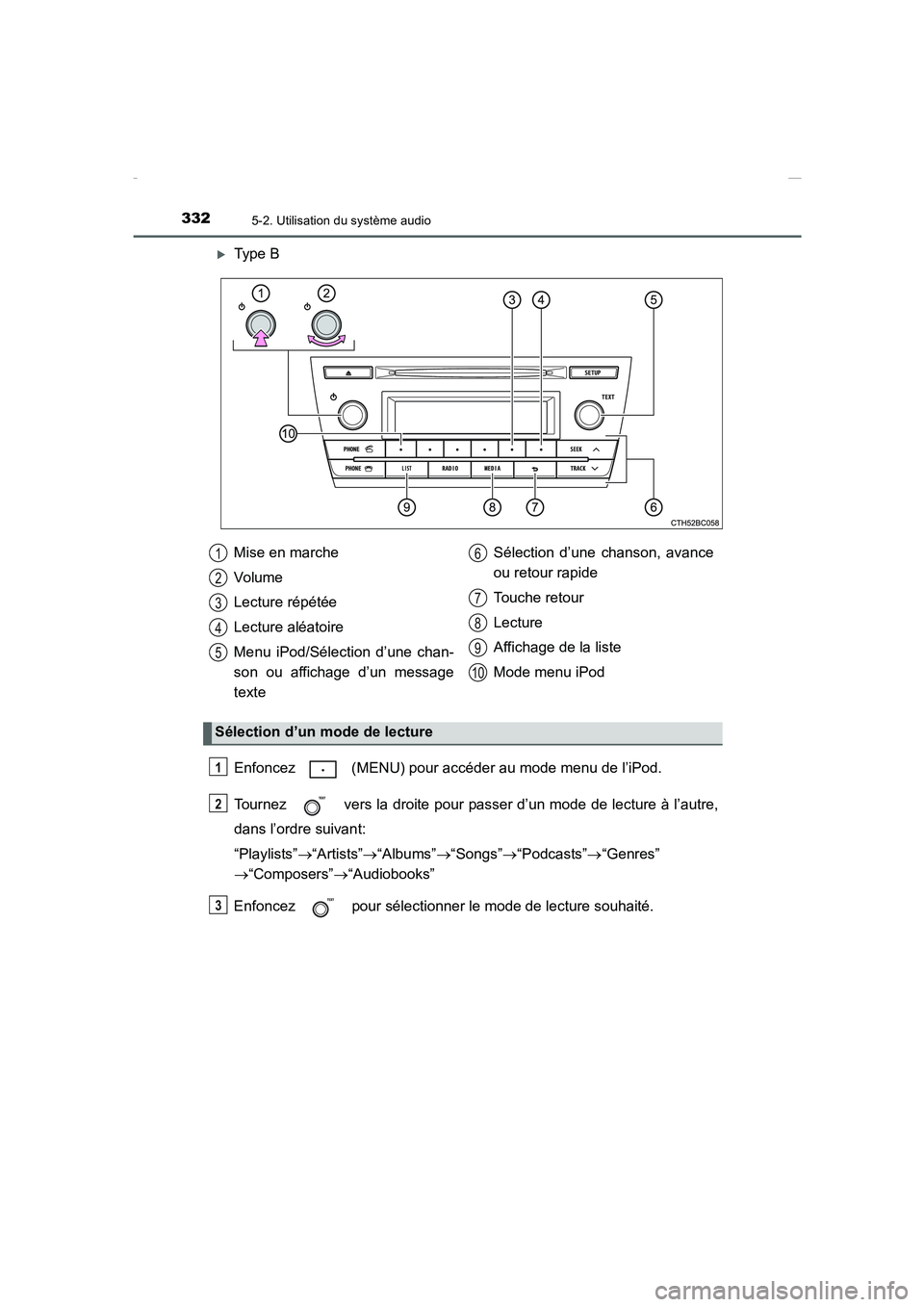TOYOTA COROLLA 2015  Manuel du propriétaire (in French) 3325-2. Utilisation du système audio
COROLLA_TMMT_EK (OM12J75K)
�XType B
Enfoncez   (MENU) pour accéder au mode menu de l’iPod.
Tournez   vers la droite pour passer d’un mode de lecture à l’a