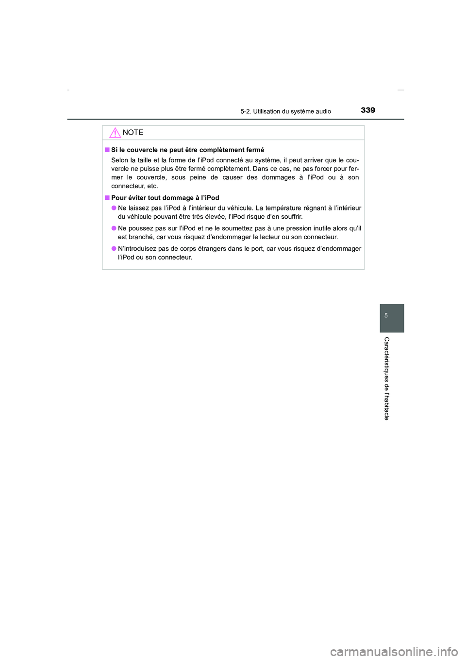 TOYOTA COROLLA 2015  Manuel du propriétaire (in French) 3395-2. Utilisation du système audio
5
Caractéristiques de l’habitacle
COROLLA_TMMT_EK (OM12J75K)
NOTE
■Si le couvercle ne peut être complètement fermé
Selon la taille et la forme de l’iPod