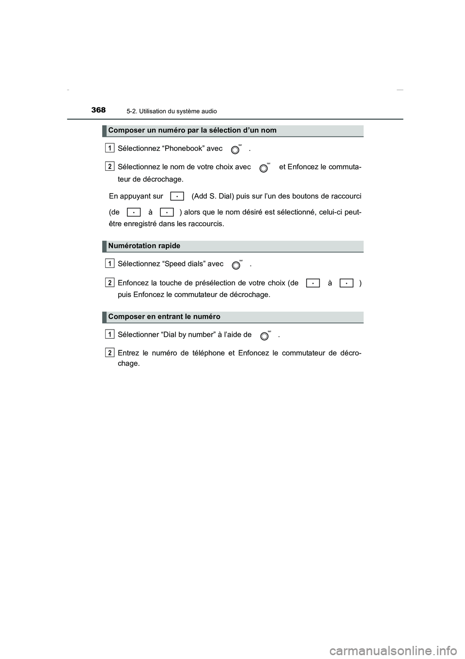 TOYOTA COROLLA 2015 Manuel du propriétaire (in French) 3685-2. Utilisation du système audio
COROLLA_TMMT_EK (OM12J75K)
Sélectionnez “Phonebook” avec .
Sélectionnez le nom de votre choix avec et Enfoncez le commuta-
teur de décrochage.
En appuya TOYOTA COROLLA 2015 Manuel du propriétaire (in French) 3685-2. Utilisation du système audio
COROLLA_TMMT_EK (OM12J75K)
Sélectionnez “Phonebook” avec .
Sélectionnez le nom de votre choix avec et Enfoncez le commuta-
teur de décrochage.
En appuya