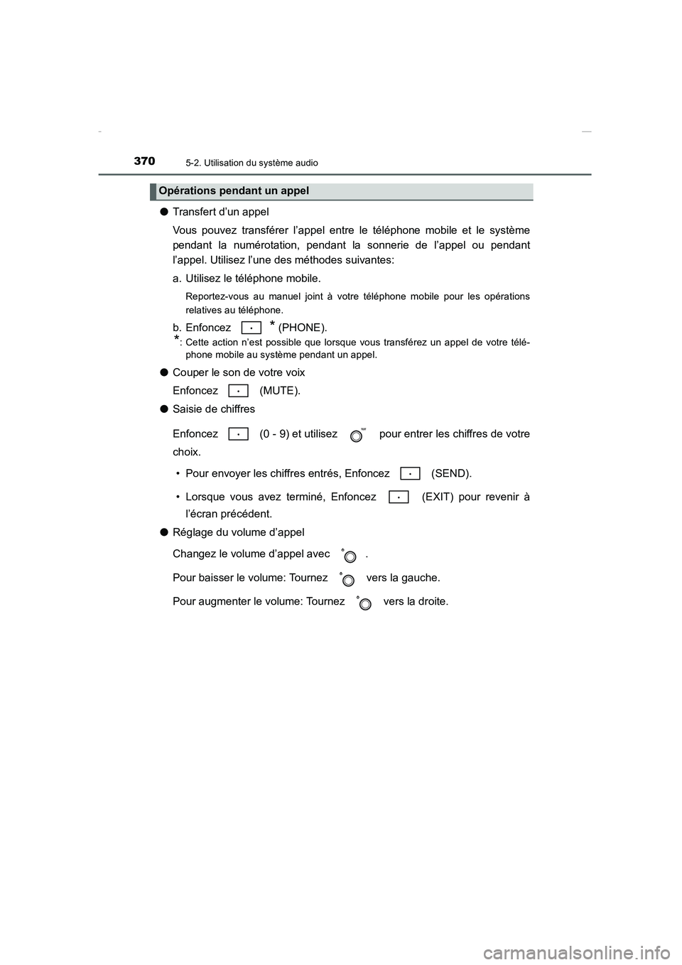 TOYOTA COROLLA 2015 Manuel du propriétaire (in French) 3705-2. Utilisation du système audio
COROLLA_TMMT_EK (OM12J75K)
●Transfert d’un appel
Vous pouvez transférer l’appel entre le téléphone mobile et le système
pendant la numérotation, pendan TOYOTA COROLLA 2015 Manuel du propriétaire (in French) 3705-2. Utilisation du système audio
COROLLA_TMMT_EK (OM12J75K)
●Transfert d’un appel
Vous pouvez transférer l’appel entre le téléphone mobile et le système
pendant la numérotation, pendan