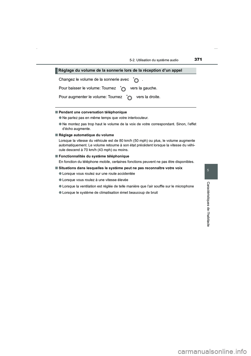 TOYOTA COROLLA 2015  Manuel du propriétaire (in French) 3715-2. Utilisation du système audio
5
Caractéristiques de l’habitacle
COROLLA_TMMT_EK (OM12J75K)
Changez le volume de la sonnerie avec  .
Pour baisser le volume: Tournez   vers la gauche.
Pour au