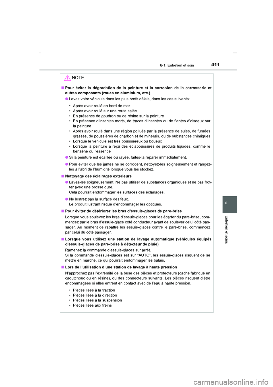 TOYOTA COROLLA 2015  Manuel du propriétaire (in French) 4116-1. Entretien et soin
6
Entretien et soins
COROLLA_TMMT_EK (OM12J75K)
NOTE
■Pour éviter la dégradation de la peinture et la corrosion de la carrosserie et
autres composants (roues en aluminium