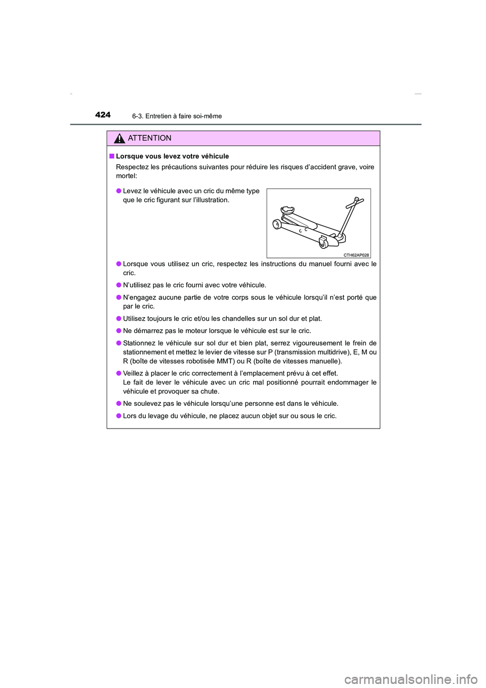 TOYOTA COROLLA 2015  Manuel du propriétaire (in French) 4246-3. Entretien à faire soi-même
COROLLA_TMMT_EK (OM12J75K)
ATTENTION
■Lorsque vous levez votre véhicule
Respectez les précautions suivantes pour réduire les risques d’accident grave, voire