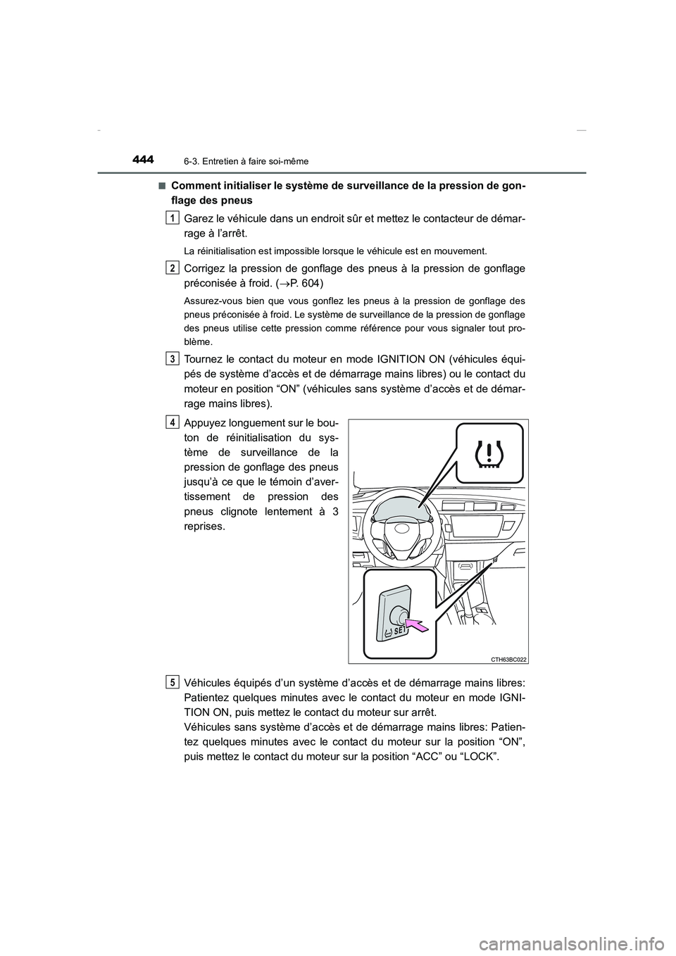 TOYOTA COROLLA 2015 Manuel du propriétaire (in French) 4446-3. Entretien à faire soi-même
COROLLA_TMMT_EK (OM12J75K)■
Comment initialiser le système de surveillance de la pression de gon-
flage des pneus
Garez le véhicule dans un endroit sûr et met TOYOTA COROLLA 2015 Manuel du propriétaire (in French) 4446-3. Entretien à faire soi-même
COROLLA_TMMT_EK (OM12J75K)■
Comment initialiser le système de surveillance de la pression de gon-
flage des pneus
Garez le véhicule dans un endroit sûr et met
