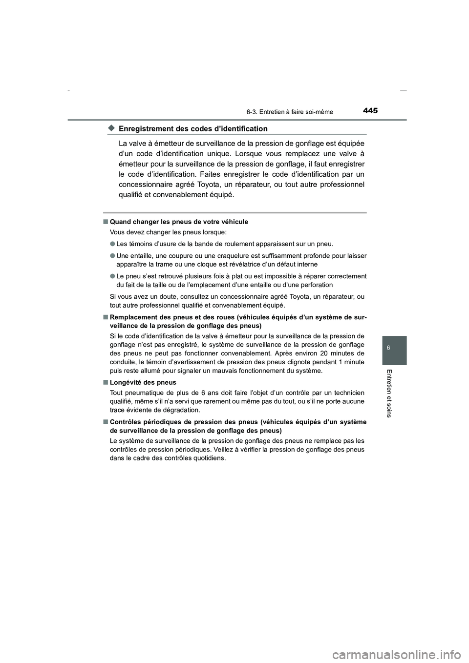 TOYOTA COROLLA 2015 Manuel du propriétaire (in French) 4456-3. Entretien à faire soi-même
6
Entretien et soins
COROLLA_TMMT_EK (OM12J75K)
◆Enregistrement des codes d’identification
La valve à émetteur de surveillance de la pression de gonflage est TOYOTA COROLLA 2015 Manuel du propriétaire (in French) 4456-3. Entretien à faire soi-même
6
Entretien et soins
COROLLA_TMMT_EK (OM12J75K)
◆Enregistrement des codes d’identification
La valve à émetteur de surveillance de la pression de gonflage est