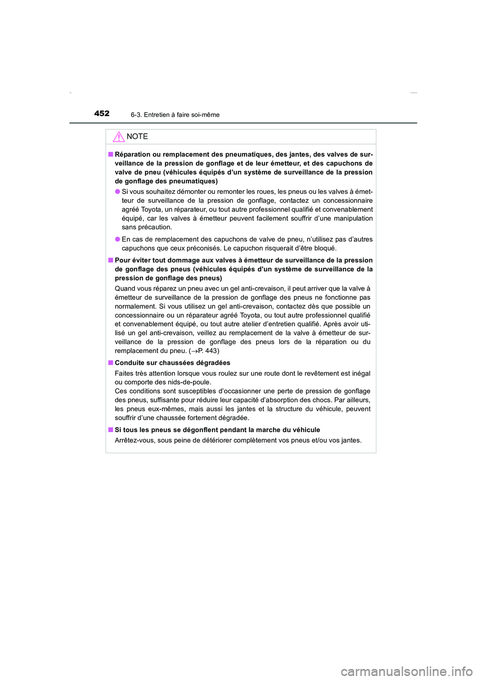 TOYOTA COROLLA 2015  Manuel du propriétaire (in French) 4526-3. Entretien à faire soi-même
COROLLA_TMMT_EK (OM12J75K)
NOTE
■Réparation ou remplacement des pneumatiques, des jantes, des valves de sur-
veillance de la pression de gonflage et de leur ém