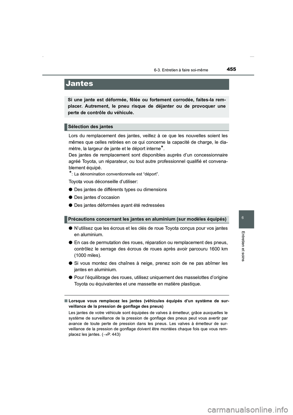 TOYOTA COROLLA 2015  Manuel du propriétaire (in French) 4556-3. Entretien à faire soi-même
6
Entretien et soins
COROLLA_TMMT_EK (OM12J75K)
Lors du remplacement des jantes, veillez à ce que les nouvelles soient les
mêmes que celles retirées en ce qui c