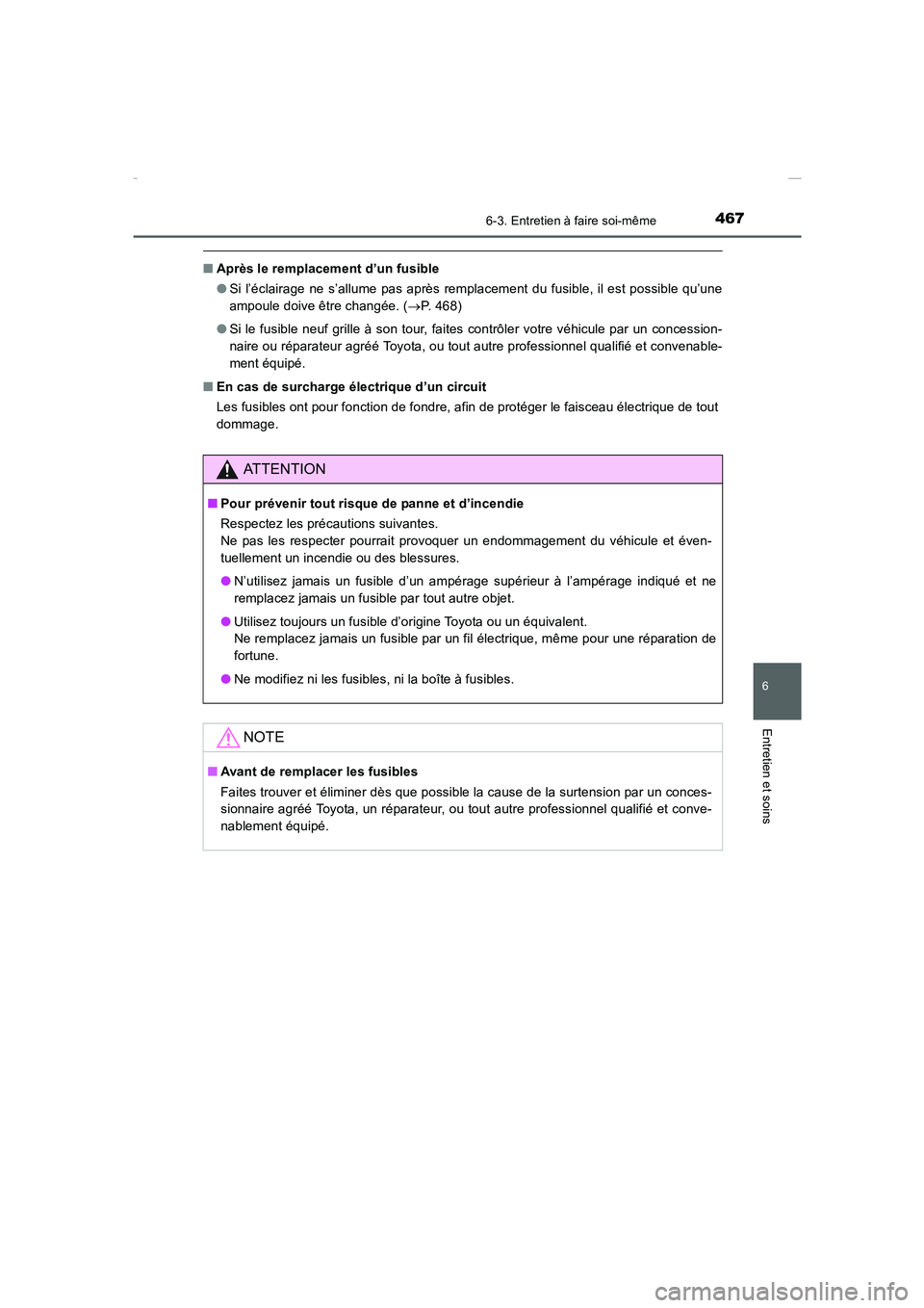 TOYOTA COROLLA 2015  Manuel du propriétaire (in French) 4676-3. Entretien à faire soi-même
6
Entretien et soins
COROLLA_TMMT_EK (OM12J75K)
■Après le remplacement d’un fusible
●Si l’éclairage ne s’allume pas après remplacement du fusible, il 