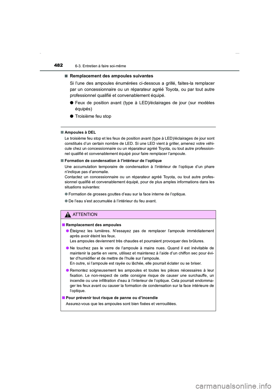 TOYOTA COROLLA 2015 Manuel du propriétaire (in French) 4826-3. Entretien à faire soi-même
COROLLA_TMMT_EK (OM12J75K)■
Remplacement des ampoules suivantes
Si l’une des ampoules énumérées ci-dessous a grillé, faites-la remplacer
par un concessionn TOYOTA COROLLA 2015 Manuel du propriétaire (in French) 4826-3. Entretien à faire soi-même
COROLLA_TMMT_EK (OM12J75K)■
Remplacement des ampoules suivantes
Si l’une des ampoules énumérées ci-dessous a grillé, faites-la remplacer
par un concessionn