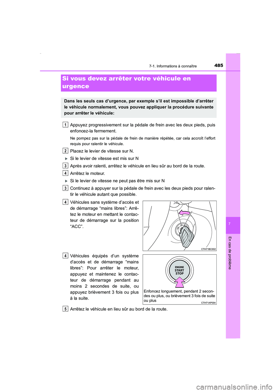 TOYOTA COROLLA 2015 Manuel du propriétaire (in French) 4857-1. Informations à connaître
7
En cas de problème
COROLLA_TMMT_EK (OM12J75K)
Appuyez progressivement sur la pédale de frein avec les deux pieds, puis
enfoncez-la fermement.
Ne pompez pas sur l TOYOTA COROLLA 2015 Manuel du propriétaire (in French) 4857-1. Informations à connaître
7
En cas de problème
COROLLA_TMMT_EK (OM12J75K)
Appuyez progressivement sur la pédale de frein avec les deux pieds, puis
enfoncez-la fermement.
Ne pompez pas sur l