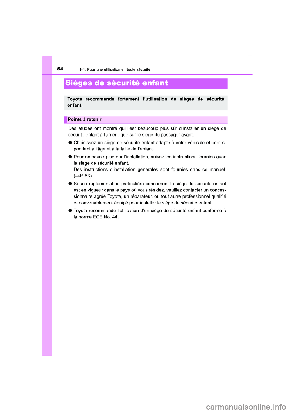 TOYOTA COROLLA 2015  Manuel du propriétaire (in French) 541-1. Pour une utilisation en toute sécurité
COROLLA_TMMT_EK (OM12J75K)
Des études ont montré qu’il est beaucoup plus sûr d’installer un siège de
sécurité enfant à l’arrière que sur l