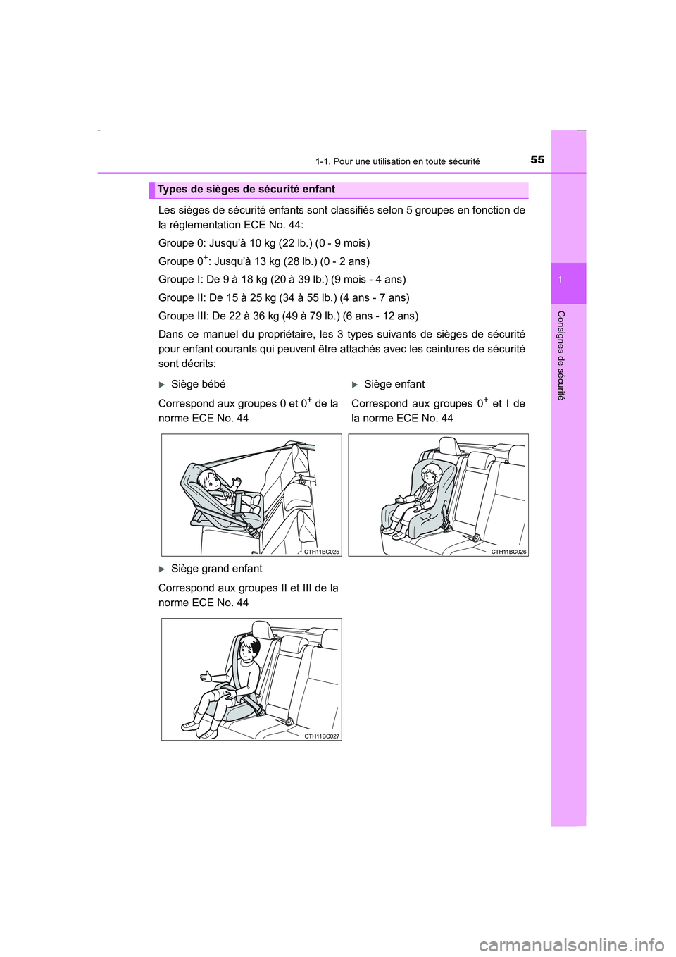 TOYOTA COROLLA 2015  Manuel du propriétaire (in French) 551-1. Pour une utilisation en toute sécurité
1
Consignes de sécurité
COROLLA_TMMT_EK (OM12J75K)
Les sièges de sécurité enfants sont classifiés selon 5 groupes en fonction de
la réglementatio