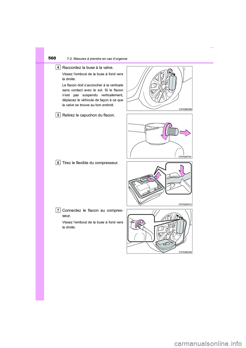 TOYOTA COROLLA 2015 Manuel du propriétaire (in French) 5607-2. Mesures à prendre en cas d’urgence
COROLLA_TMMT_EK (OM12J75K)
Raccordez la buse à la valve.
Vissez l’embout de la buse à fond vers
la droite.
Le flacon doit s’accrocher à la vertical TOYOTA COROLLA 2015 Manuel du propriétaire (in French) 5607-2. Mesures à prendre en cas d’urgence
COROLLA_TMMT_EK (OM12J75K)
Raccordez la buse à la valve.
Vissez l’embout de la buse à fond vers
la droite.
Le flacon doit s’accrocher à la vertical