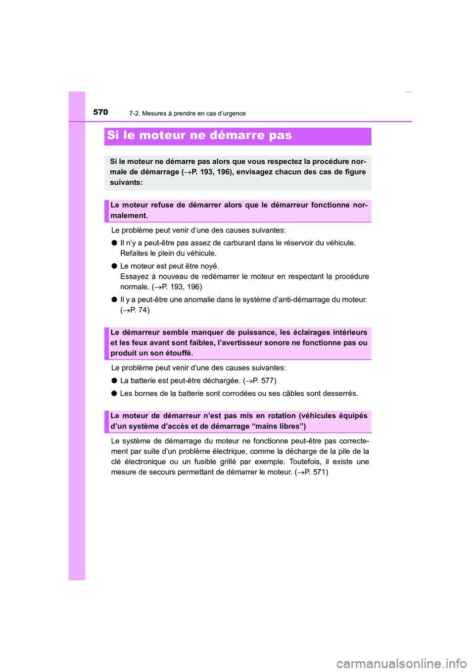 TOYOTA COROLLA 2015  Manuel du propriétaire (in French) 5707-2. Mesures à prendre en cas d’urgence
COROLLA_TMMT_EK (OM12J75K)
Le problème peut venir d’une des causes suivantes:
●Il n’y a peut-être pas assez de carburant dans le réservoir du vé