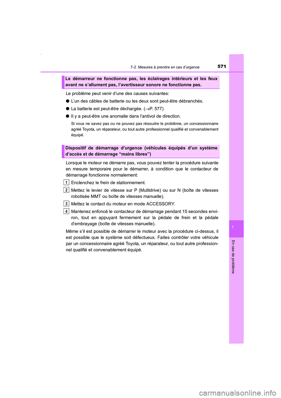 TOYOTA COROLLA 2015 Manuel du propriétaire (in French) 5717-2. Mesures à prendre en cas d’urgence
7
En cas de problème
COROLLA_TMMT_EK (OM12J75K)
Le problème peut venir d’une des causes suivantes:
●L’un des câbles de batterie ou les deux sont TOYOTA COROLLA 2015 Manuel du propriétaire (in French) 5717-2. Mesures à prendre en cas d’urgence
7
En cas de problème
COROLLA_TMMT_EK (OM12J75K)
Le problème peut venir d’une des causes suivantes:
●L’un des câbles de batterie ou les deux sont