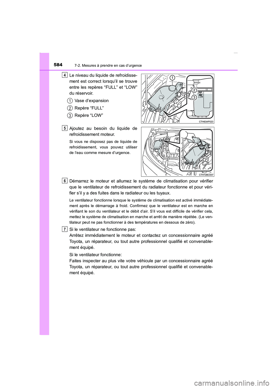 TOYOTA COROLLA 2015  Manuel du propriétaire (in French) 5847-2. Mesures à prendre en cas d’urgence
COROLLA_TMMT_EK (OM12J75K)
Le niveau du liquide de refroidisse-
ment est correct lorsqu’il se trouve
entre les repères “FULL” et “LOW”
du rése