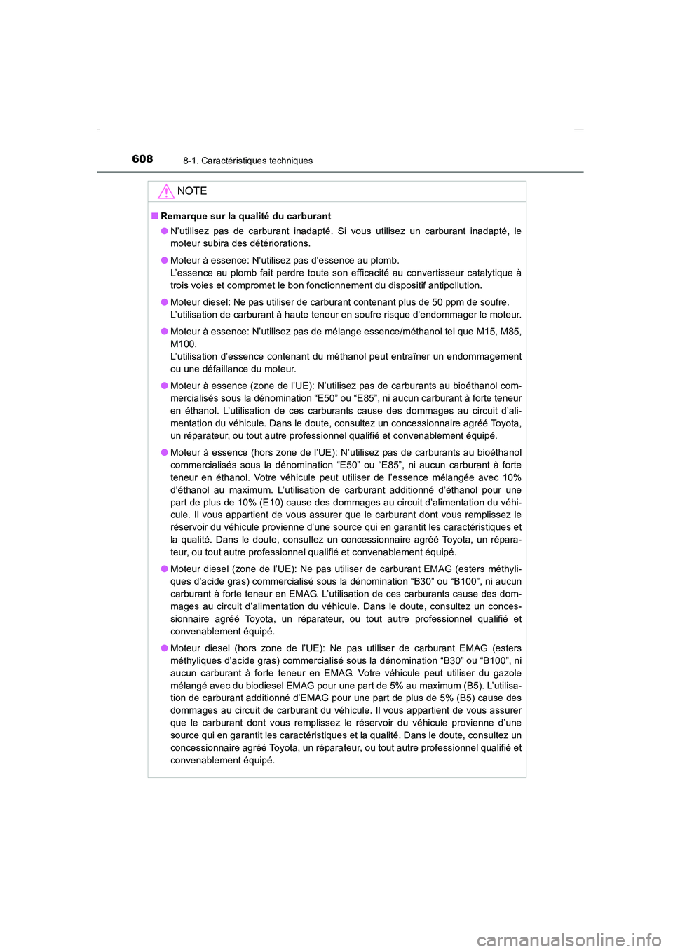TOYOTA COROLLA 2015  Manuel du propriétaire (in French) 6088-1. Caractéristiques techniques
COROLLA_TMMT_EK (OM12J75K)
NOTE
■Remarque sur la qualité du carburant
●N’utilisez pas de carburant inadapté. Si vous utilisez un carburant inadapté, le
mo