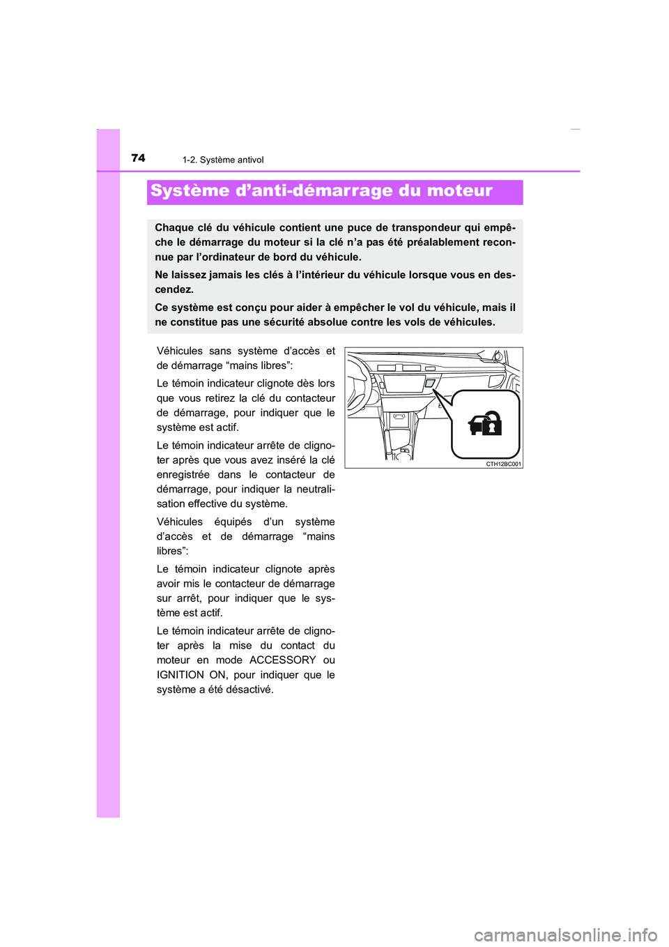 TOYOTA COROLLA 2015 Manuel du propriétaire (in French) 74
COROLLA_TMMT_EK (OM12J75K)
1-2. Système antivol
Véhicules sans système d’accès et
de démarrage “mains libres”:
Le témoin indicateur clignote dès lors
que vous retirez la clé du contac TOYOTA COROLLA 2015 Manuel du propriétaire (in French) 74
COROLLA_TMMT_EK (OM12J75K)
1-2. Système antivol
Véhicules sans système d’accès et
de démarrage “mains libres”:
Le témoin indicateur clignote dès lors
que vous retirez la clé du contac